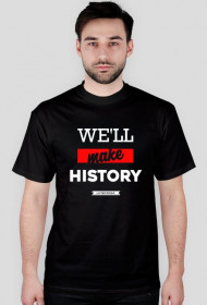Koszulka "We'll make history"