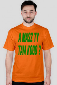 A masz tam kogo ?
