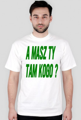 A masz tam kogo ?