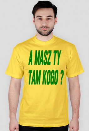 A masz tam kogo ?