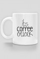 Kubek "Its coffee o'clock"