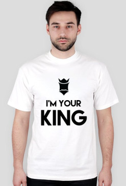 I'm your king