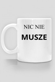 NIC NIE MUSZE