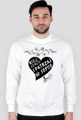 Miej serce i patrzaj w serce Bluza męska