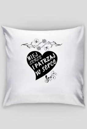 Miej serce i patrzaj w serce Poduszka