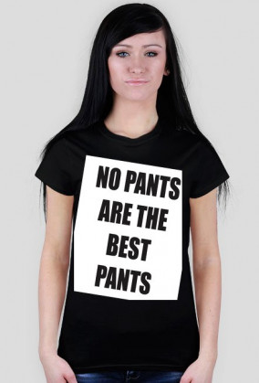 T-shirt  "No Pants are the Best Pants" Black (Ona)