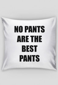 Pillow "No Pants are the Best Pants" (Ona)(On)