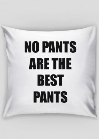 Pillow "No Pants are the Best Pants" (Ona)(On)