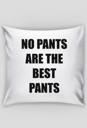 Pillow "No Pants are the Best Pants" (Ona)(On)