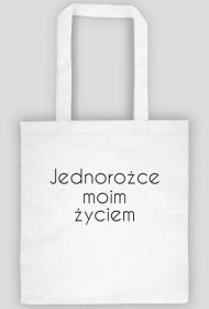 Torba z napisem ''Jednorożce moim życiem''