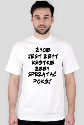 Koszulka Męska "ŻYCIE JEST ZBYT KRÓTKIE ŻEBY SPRZĄTAĆ POKÓJ"