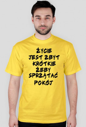 Koszulka Męska "ŻYCIE JEST ZBYT KRÓTKIE ŻEBY SPRZĄTAĆ POKÓJ"