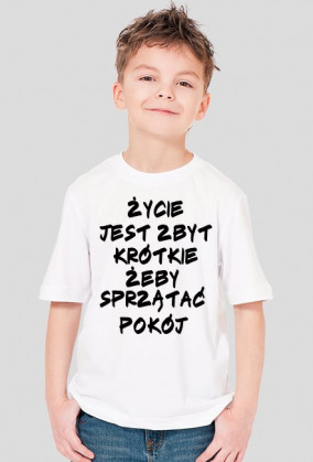 Koszulka Dziecięca "ŻYCIE JEST ZBYT KRÓTKIE ŻEBY SPRZĄTAĆ POKÓJ"