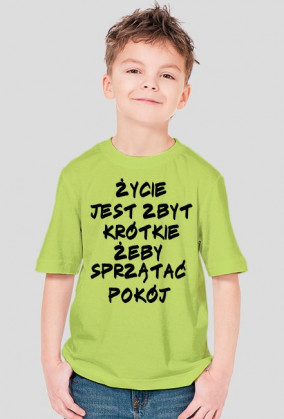 Koszulka Dziecięca "ŻYCIE JEST ZBYT KRÓTKIE ŻEBY SPRZĄTAĆ POKÓJ"