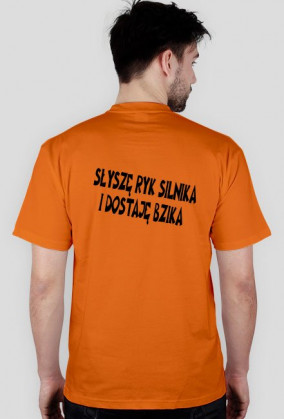 Koszulka "Słyszę Ryk SIlnika i Dostaję Bzika"
