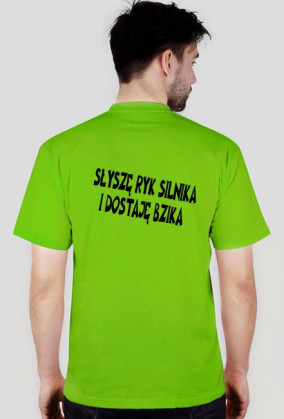Koszulka "Słyszę Ryk SIlnika i Dostaję Bzika"