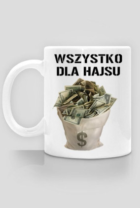 Wszystko dla hajsu- kubek