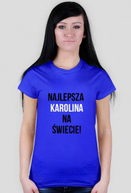 t-SHIRT z napisem ''NAJLEPSZA KAROLINA NA ŚWIECIE''