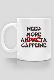 Kubek NEED MORE CAFFEINE.