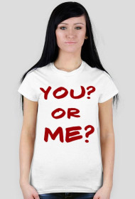 YOU? OR ME?