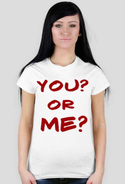 YOU? OR ME?