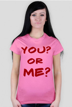 YOU? OR ME?