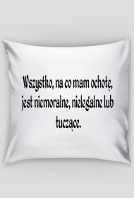 Poduszka cytat "Wszystko na co mam ochotę.." biała