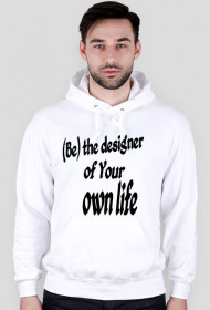 (Be) the designer of Your own life