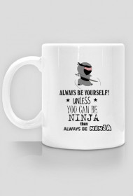 BĄDŹ SOBĄ, CHYBA ŻE JESTEŚ NINJA WTEDY BĄDŹ NINJA