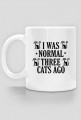 I WAS NORMAL THREE CATS AGO