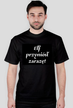 Elf przyniósł zarazę!