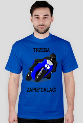 Koszulka "Trzeba zapie*dalać''