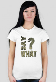 SAY WHAT?