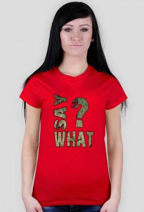 SAY WHAT?