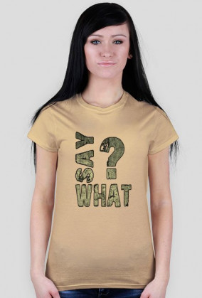 SAY WHAT?