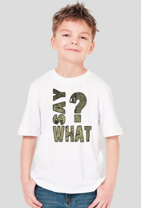 SAY WHAT?