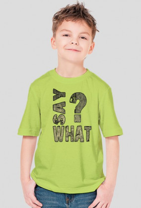 SAY WHAT?