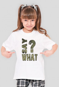 SAY WHAT?