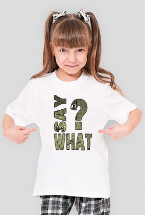SAY WHAT?