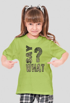 SAY WHAT?