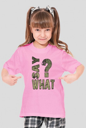 SAY WHAT?