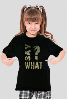 SAY WHAT?