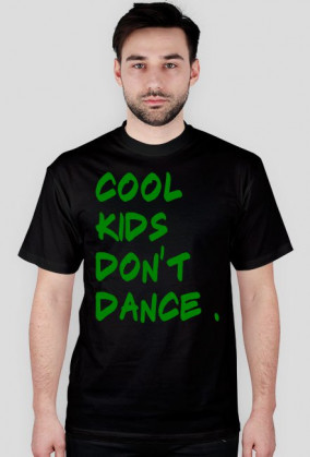 Cool Kids Don't Dance - Męska ( GREEN )