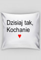 dzisiajt tak kochanie