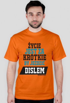 Życie jest za krótkie,by jeździć dislem