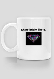 Shine bright like a..