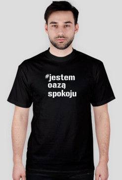 Koszulka męska - #jestem oazą spokoju