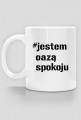 Kubek - #jestem oazą spokoju