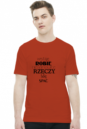 WSTAJĘ ROBIĘ NIESAMOWITE RZECZY IDĘ SPAĆ