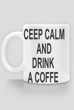 CEEP CALM AND DRINK A COFFE